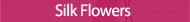 Silk Flowers